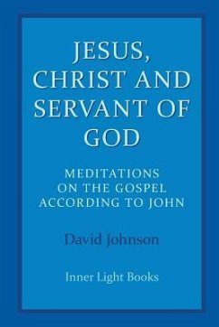 Jesus, Christ and Servant of God: Meditations on the Gospel Accordiong to John - Johnson, David