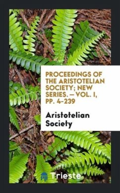 Proceedings of the Aristotelian Society; New Series. - Vol. I, pp. 4-239