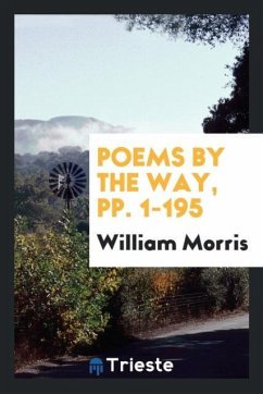 Poems by the Way, pp. 1-195 - Morris, William