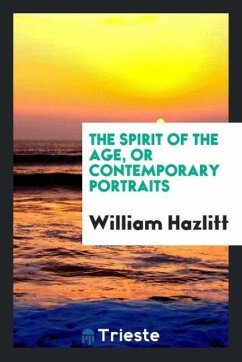 The Spirit of the Age, or Contemporary Portraits - Hazlitt, William