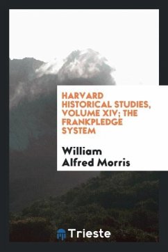 Harvard Historical Studies, Volume XIV; The Frankpledge System - Alfred Morris, William