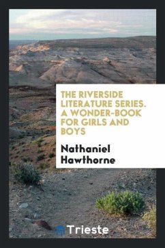 The Riverside Literature Series. A Wonder-Book for Girls and Boys - Hawthorne, Nathaniel