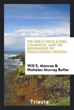 The Great Educators. Comenius, and the Beginnings of Educational Reform - Monroe, Will S.; Butler, Nicholas Murray