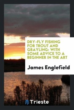 Dry-Fly Fishing for Trout and Grayling - Englefield, James
