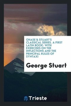 Ohase & Stuart's Classical Series. A First Latin Book - Stuart, George