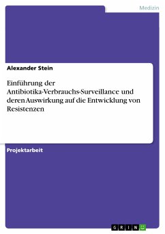 Einführung der Antibiotika-Verbrauchs-Surveillance und deren Auswirkung auf die Entwicklung von Resistenzen (eBook, PDF) - Stein, Alexander