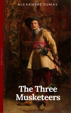 THE THREE MUSKETEERS - Complete Collection: The Three Musketeers, Twenty Years After, The Vicomte of Bragelonne, Ten Years Later, Louise da la Valliere & The Man in the Iron Mask: Adventure Classics (eBook, ePUB) - Dumas, Alexandre