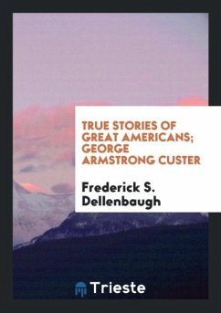 True Stories of Great Americans; George Armstrong Custer