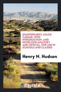Shakespeare's Julius Caesar; With Introduction, and Notes Explanatory and Critical, for Use in Schools and Classes - Hudson, Henry N.