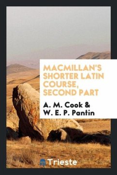 Macmillan's Shorter Latin Course, Second Part - Cook, A. M.; Pantin, W. E. P.