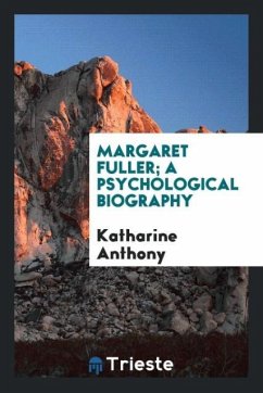 Margaret Fuller; A Psychological Biography - Anthony, Katharine