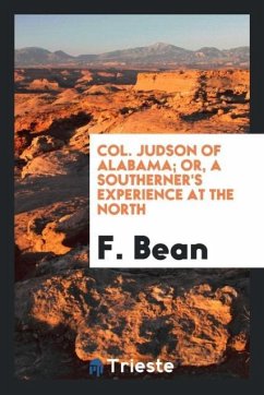 Col. Judson of Alabama; Or, a Southerner's Experience at the North - Bean, F.