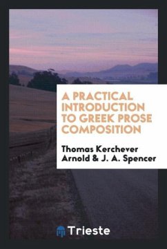 A Practical Introduction to Greek Prose Composition - Kerchever Arnold, Thomas; Spencer, J. A.