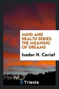 Mind and Health Series. The Meaning of Dreams - Coriat, Isador H.