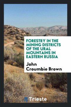 Forestry in the Mining Districts of the Ural Mountains in Eastern Russia - Brown, John Croumbie