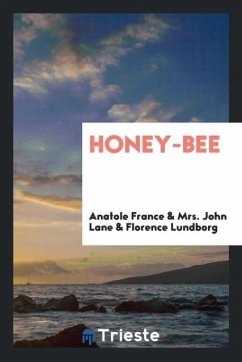 Honey-Bee - France, Anatole; Lane, John; Lundborg, Florence