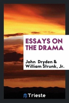 Essays on the Drama - Dryden, John; Strunk, Jr. William