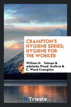 Crampton's Hygiene Series; Hygiene for the Worker - Tolman, William H.; Guthrie, Adelaide Wood; Crampton, C. Ward