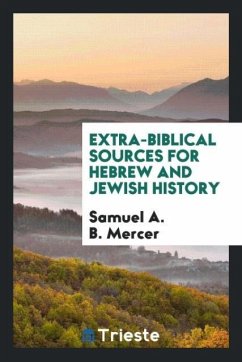 Extra-Biblical Sources for Hebrew and Jewish History - B. Mercer, Samuel A.