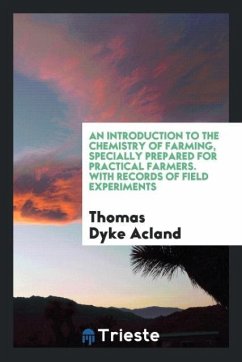 An Introduction to the Chemistry of Farming, Specially Prepared for Practical Farmers. With Records of Field Experiments - Acland, Thomas Dyke
