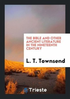 The Bible and Other Ancient Literature in the Nineteenth Century - Townsend, L. T.