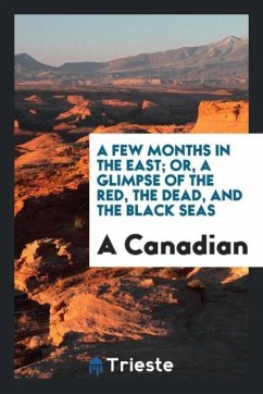 A Few Months in the East; Or, a Glimpse of the Red, the Dead, and the Black Seas