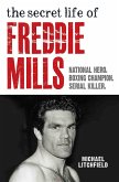 The Secret Life Of Freddie Mills - National Hero, Boxing Champion, SERIAL KILLER (eBook, ePUB)