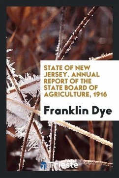 State of New Jersey. Annual Report of the State Board of Agriculture, 1916 - Dye, Franklin