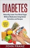 Diabetes: Naturally Lower Your Blood Sugar Without Medication Using Herbal Remedies and Recipes (eBook, ePUB)