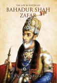 The Life & Poetry of Bahadur Shah Zafar (eBook, ePUB)