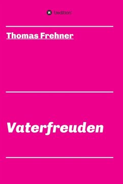 Vaterfreuden (eBook, ePUB) - Frehner, Thomas