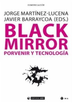 Black mirror : porvenir y tecnología - Barraycoa Martínez, Javier; Martínez Lucena, Jorge