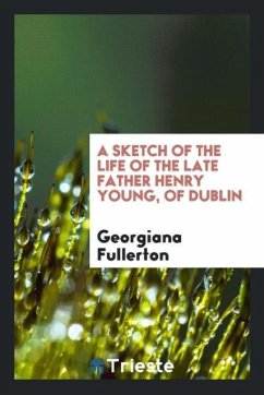 A Sketch of the Life of the Late Father Henry Young, of Dublin