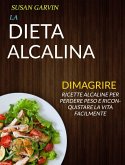 La Dieta Alcalina: Ricette Alcaline per Perdere Peso e Riconquistare la Vita Facilmente (Dimagrire) (eBook, ePUB)