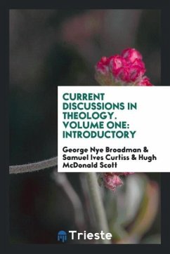 Current Discussions in Theology. Volume One - Broadman, George Nye; Curtiss, Samuel Ives; Scott, Hugh McDonald