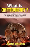 What is Cryptocurrency? Everything You Need to Know about Cryptocurrency; Bitcoin, Ethereum, Litecoin, and Dogecoin (eBook, ePUB)