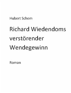 Richard Wiedendoms verstörender Wendegewinn (eBook, ePUB) - Schem, Hubert