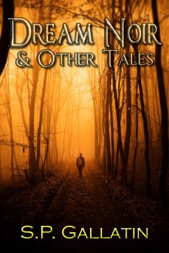 Dream Noir and Other Tales (eBook, ePUB) - Gallatin, S. P.