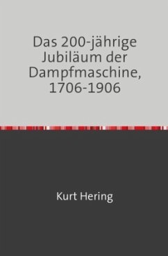 Das 200 Jährige Jubiläum der Dampfmaschine - Hering, Kurt