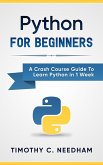 Python: For Beginners A Crash Course Guide To Learn Python in 1 Week (eBook, ePUB)