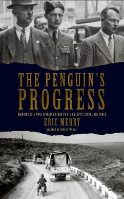 The Penguin's Progress: Memoirs of a WWII Dispatch Rider in His Majesty's Royal Air Force (eBook, ePUB) - Merry, Eric; Wynne, Aubrey