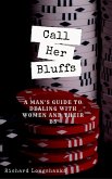 Call Her Bluffs (a man's guide) (eBook, ePUB) Call Her Bluffs (a man's guide) (eBook, ePUB)