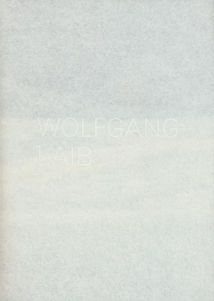 Wolfgang Laib. Catalogo della mostra (Lugano, 3 settembre 2017-7 gennaio 2018). Ediz. italiana e inglese