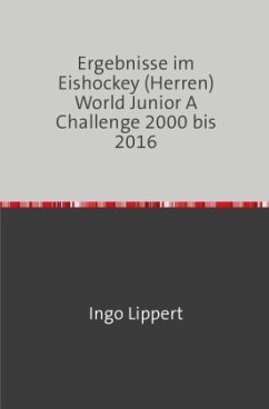 Sportstatistik / Ergebnisse im Eishockey (Herren) World Junior A Challenge 2000 bis 2016 - Lippert, Ingo