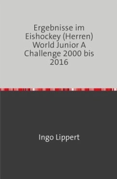 Cover Sportstatistik / Ergebnisse im Eishockey (Herren) World Junior A Challenge 2000 bis 2016