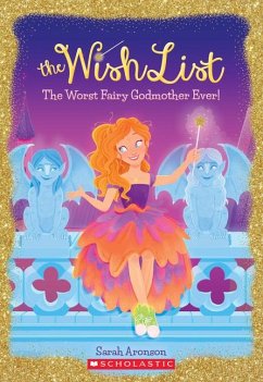 The Worst Fairy Godmother Ever! (the Wish List #1) - Aronson, Sarah