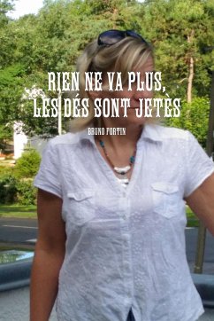 RIEN NE VA PLUS, LES DÉS SONT JETÈS - Fortin, Bruno