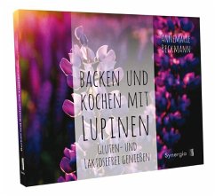 Backen und Kochen mit Lupinen - Beckmann, Annemarie