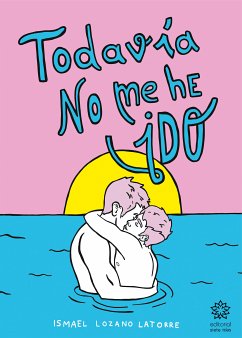 Todavía no me he ido (eBook, ePUB) - Lozano Latorre, Ismael