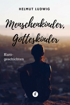 Menschenkinder, Gotteskinder (eBook, ePUB) - Ludwig, Helmut